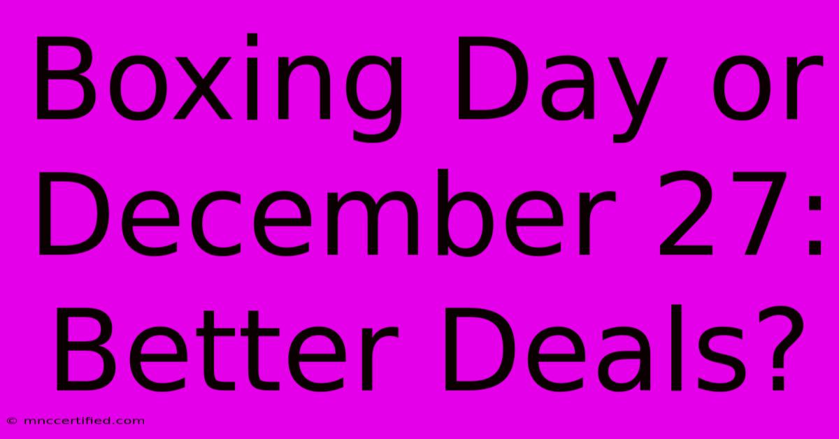 Boxing Day Or December 27: Better Deals?