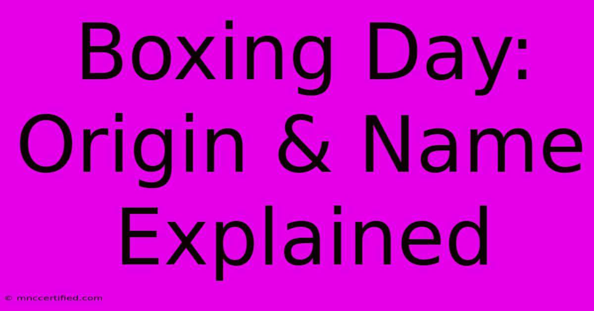 Boxing Day: Origin & Name Explained