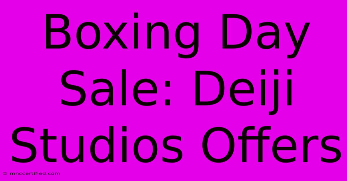 Boxing Day Sale: Deiji Studios Offers