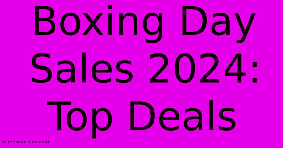 Boxing Day Sales 2024: Top Deals