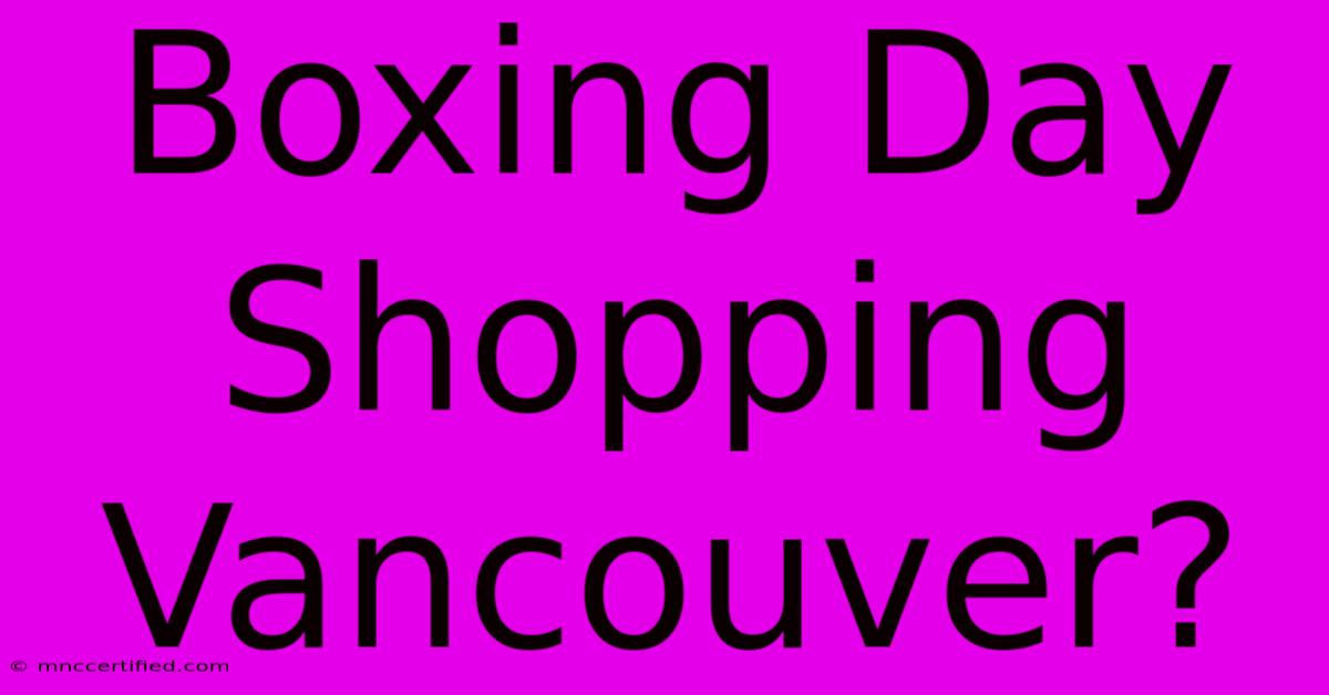 Boxing Day Shopping Vancouver?