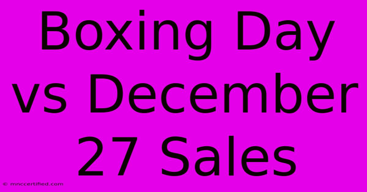 Boxing Day Vs December 27 Sales