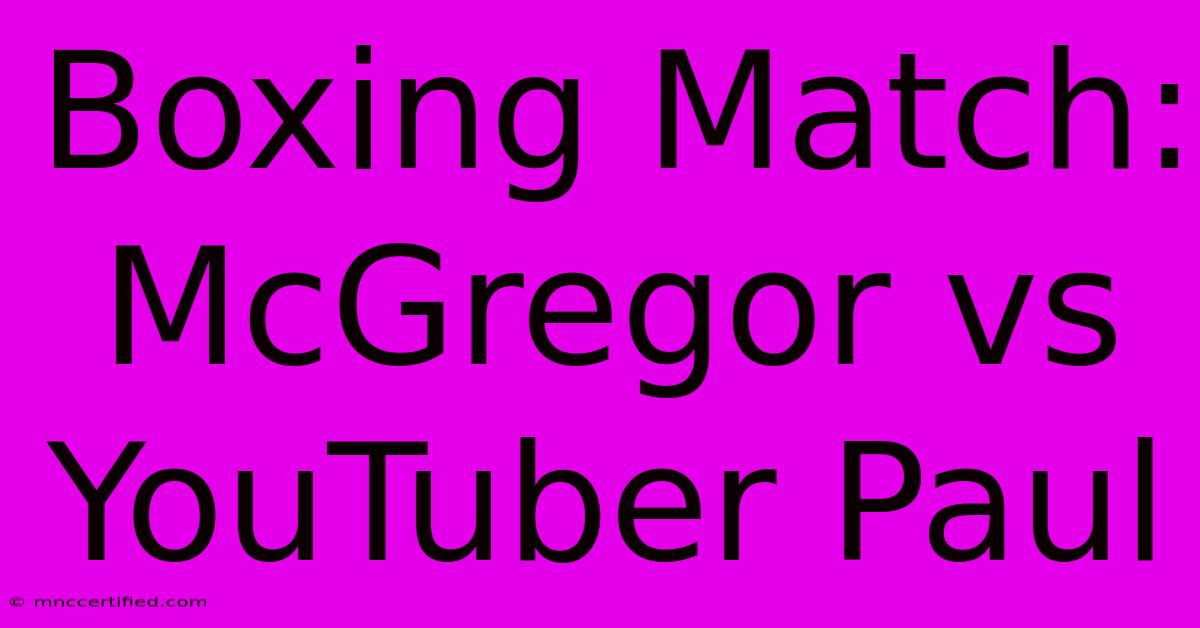 Boxing Match: McGregor Vs YouTuber Paul