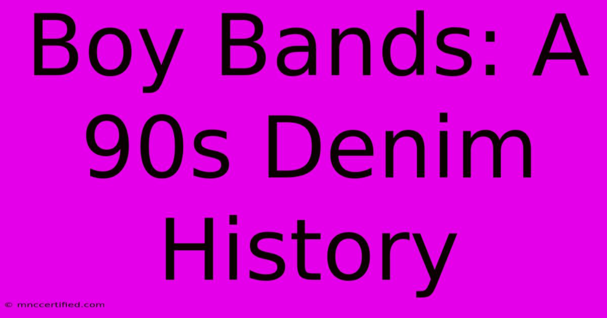 Boy Bands: A 90s Denim History