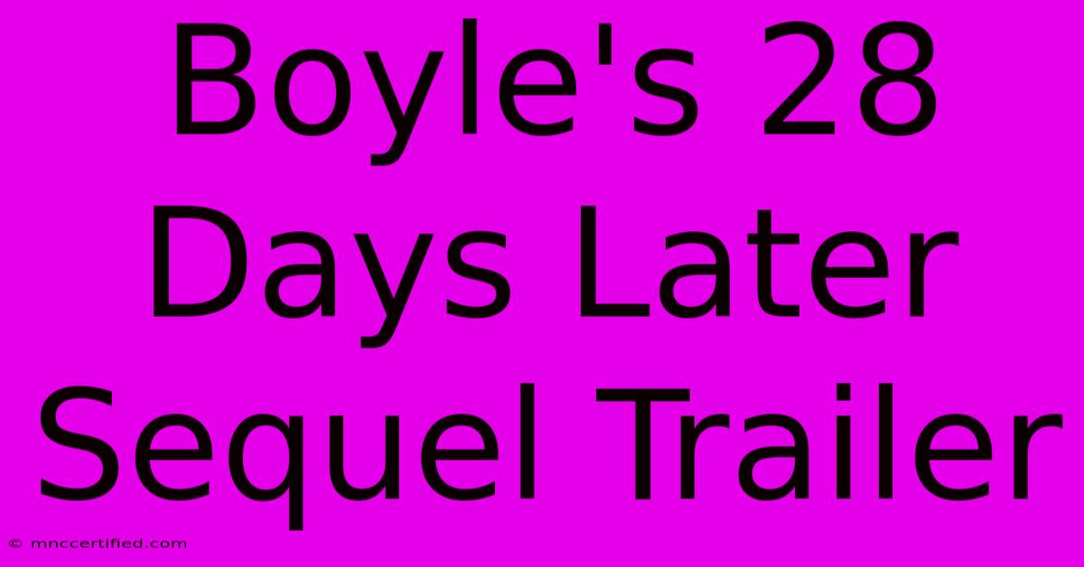 Boyle's 28 Days Later Sequel Trailer