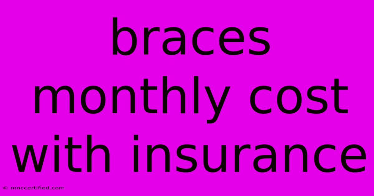 Braces Monthly Cost With Insurance