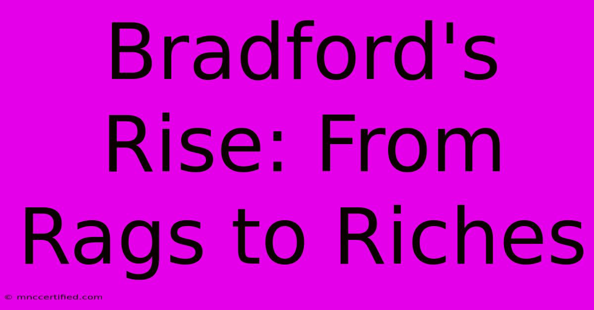 Bradford's Rise: From Rags To Riches