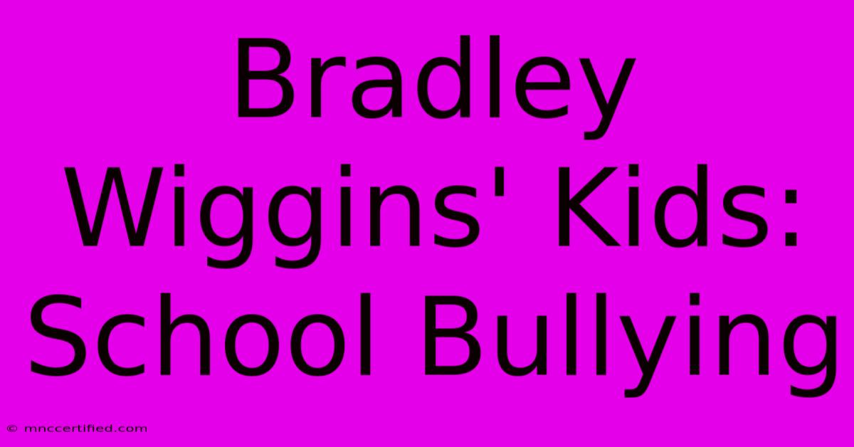 Bradley Wiggins' Kids: School Bullying