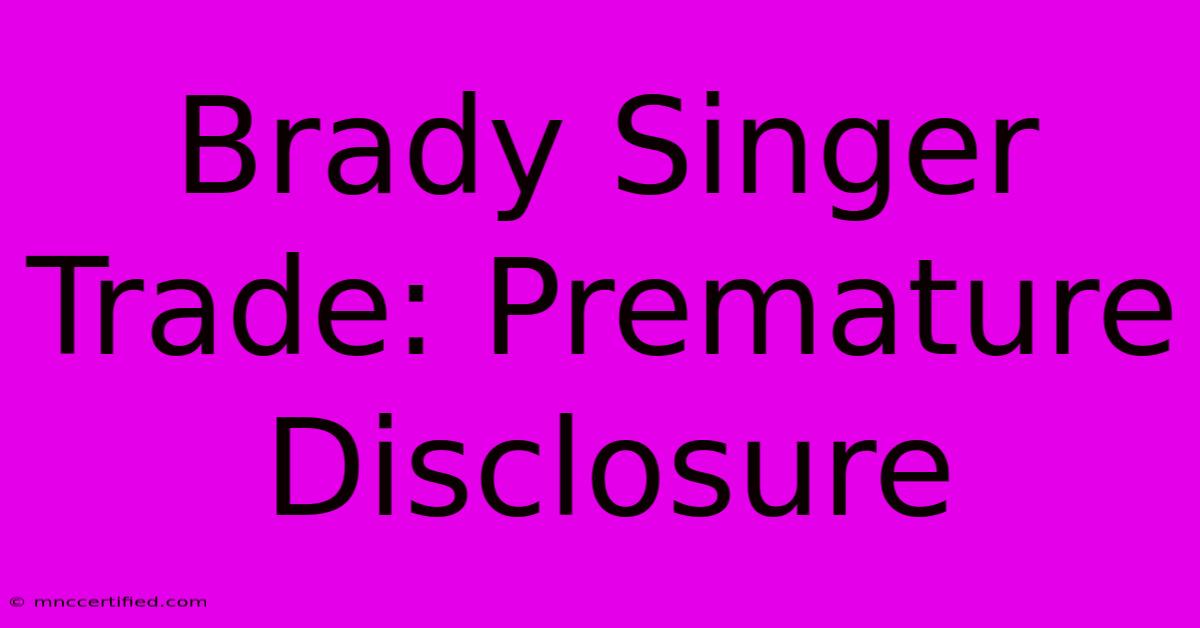 Brady Singer Trade: Premature Disclosure