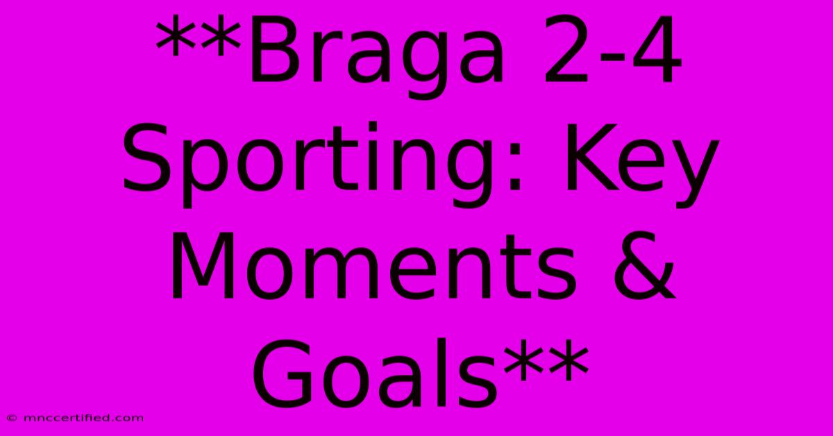 **Braga 2-4 Sporting: Key Moments & Goals**