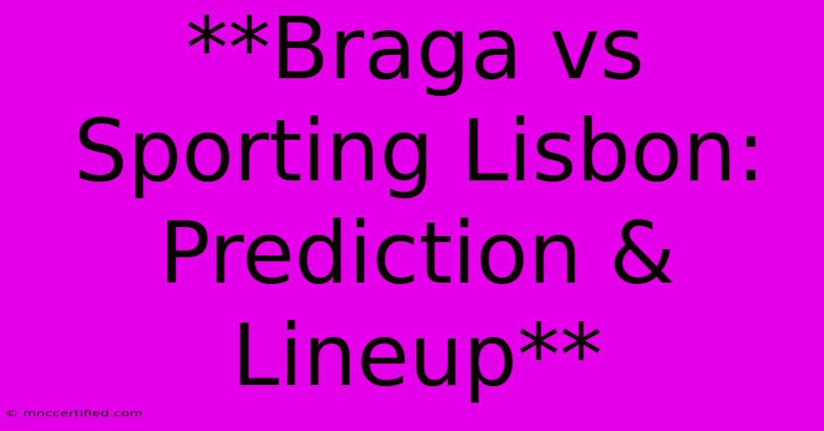 **Braga Vs Sporting Lisbon: Prediction & Lineup**