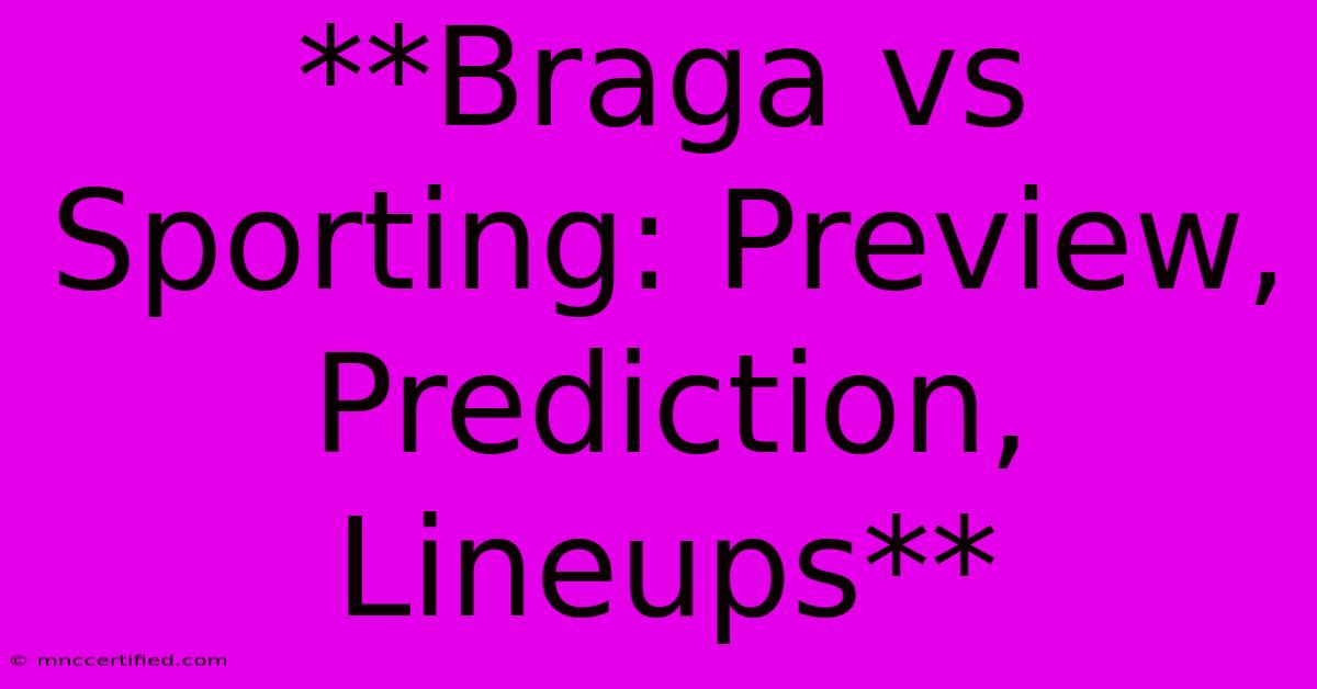 **Braga Vs Sporting: Preview, Prediction, Lineups**