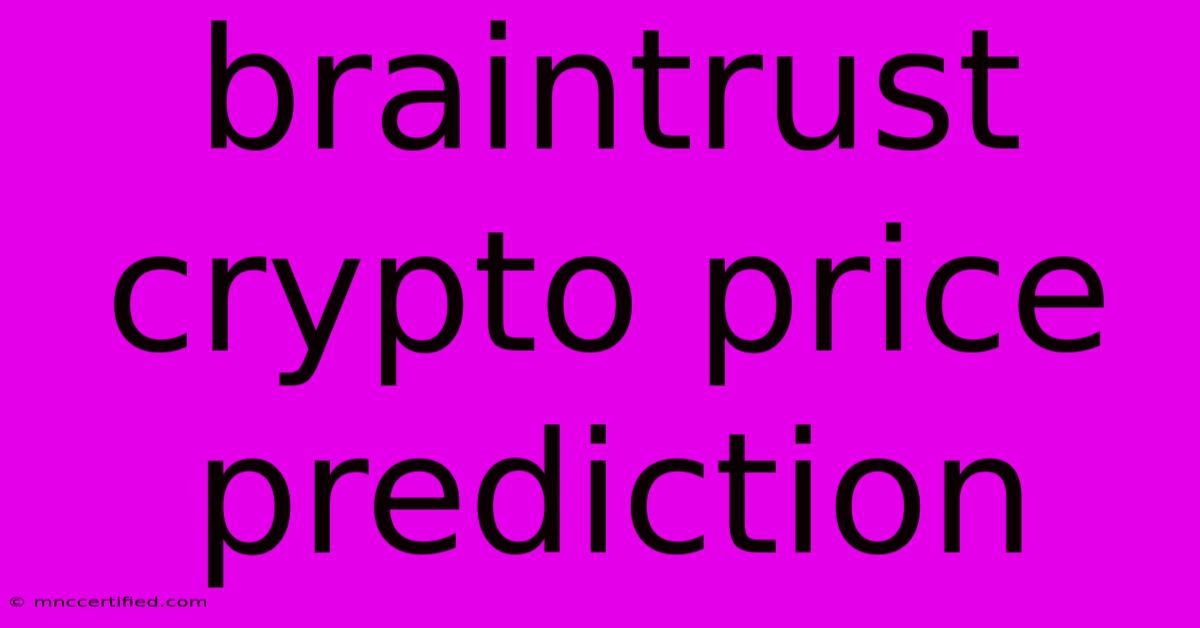 Braintrust Crypto Price Prediction