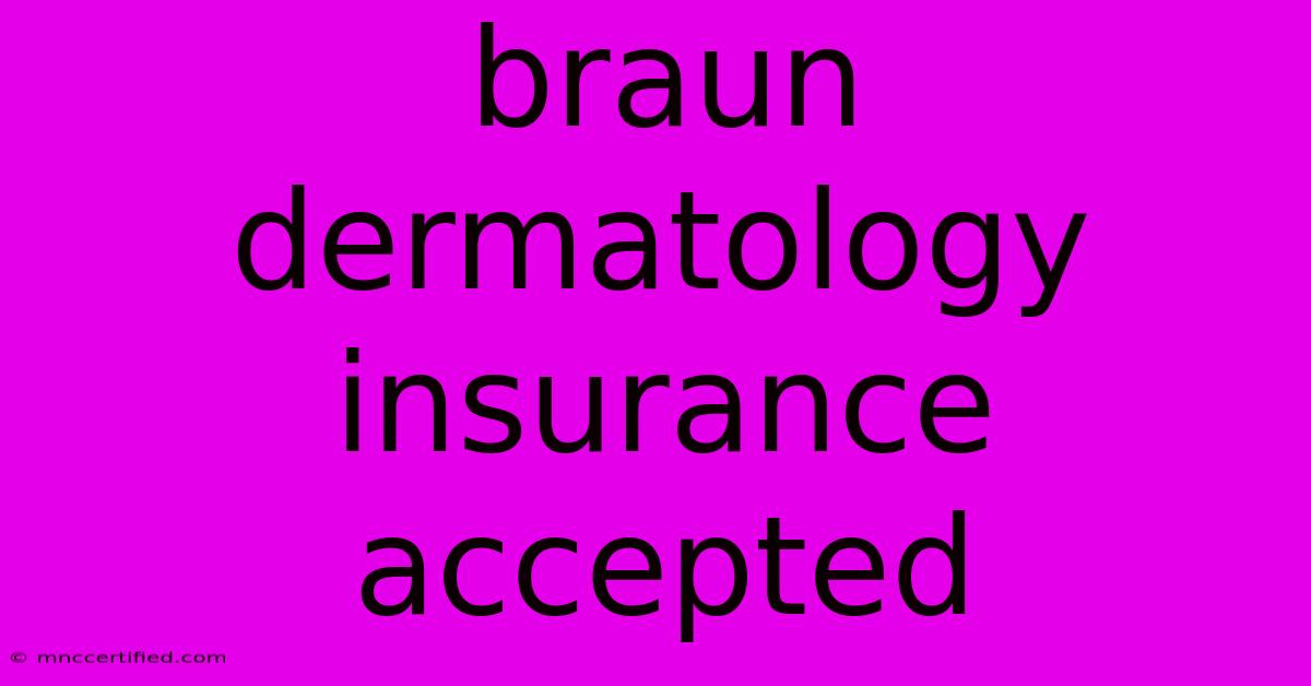 Braun Dermatology Insurance Accepted