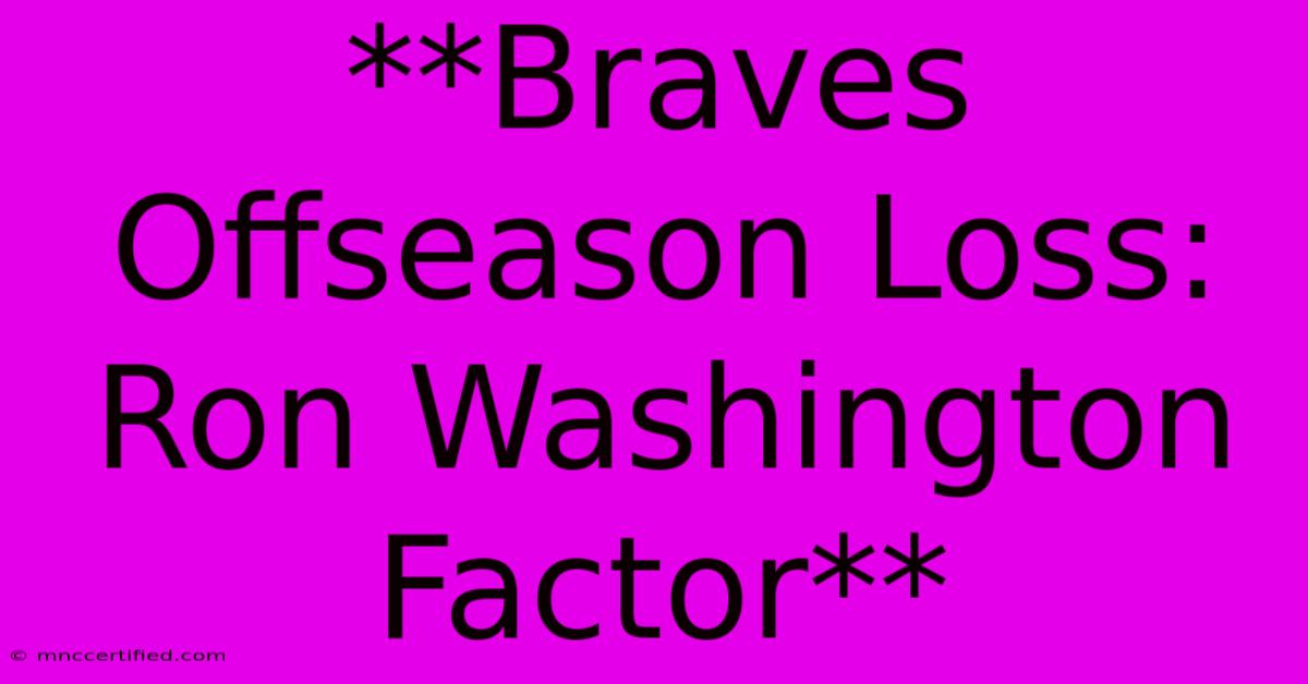 **Braves Offseason Loss: Ron Washington Factor**