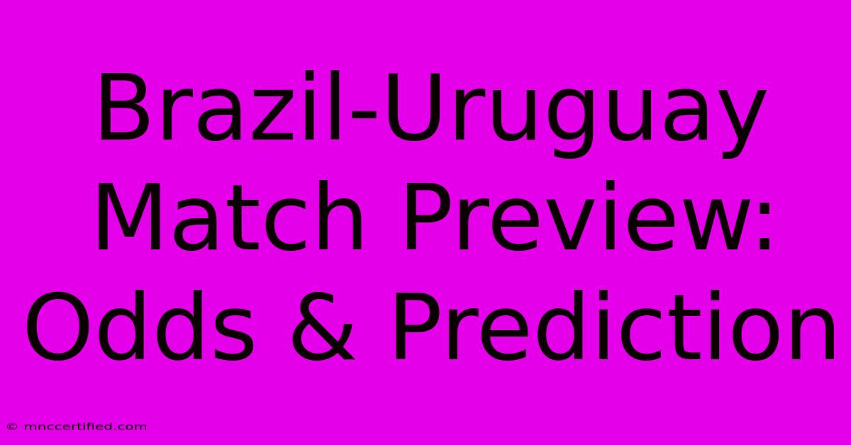 Brazil-Uruguay Match Preview: Odds & Prediction