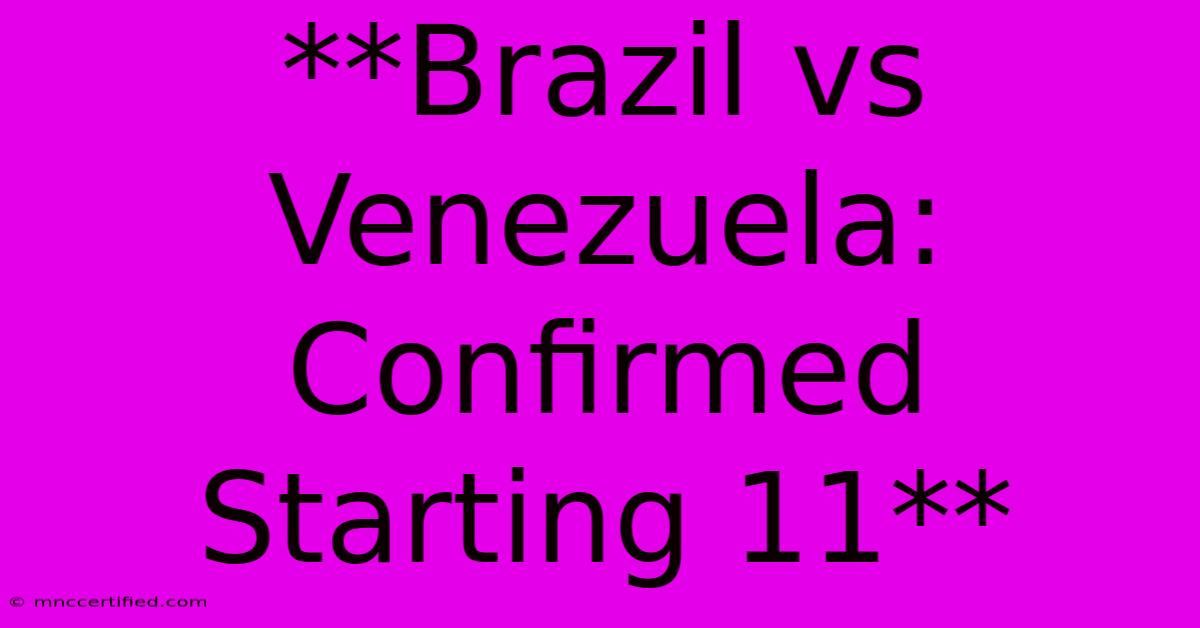 **Brazil Vs Venezuela: Confirmed Starting 11**