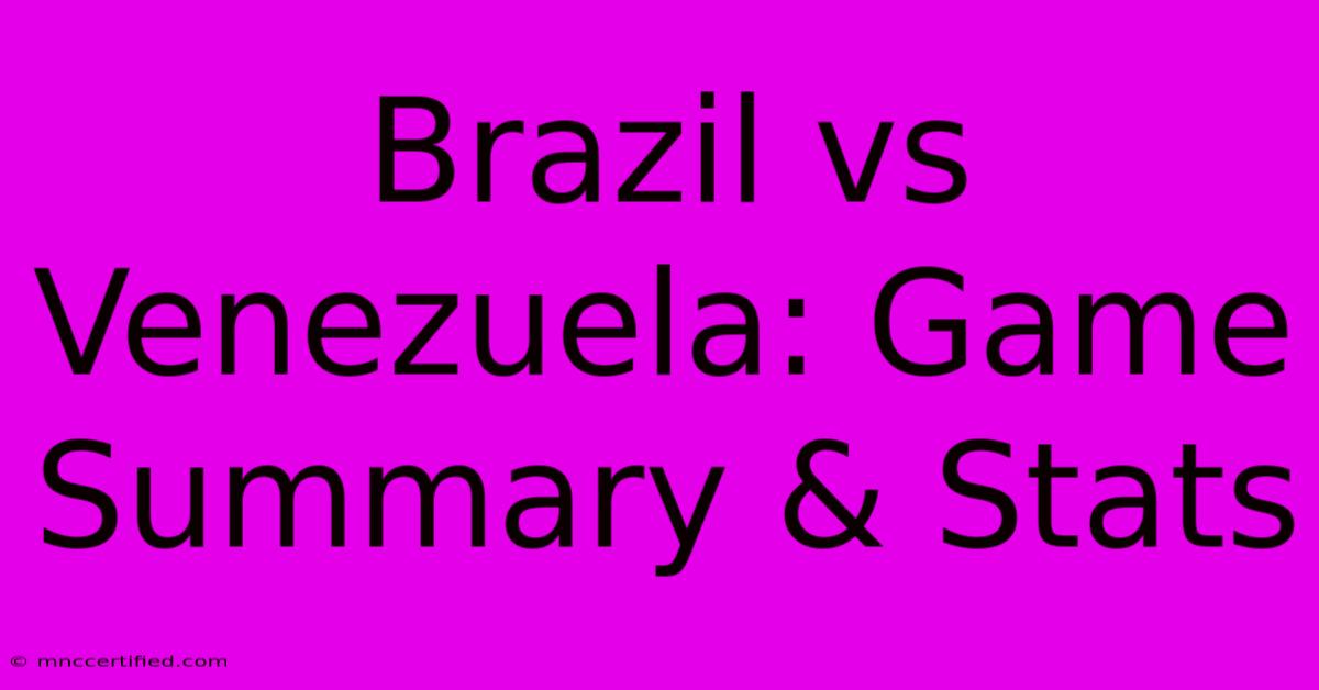 Brazil Vs Venezuela: Game Summary & Stats