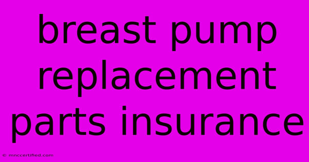 Breast Pump Replacement Parts Insurance