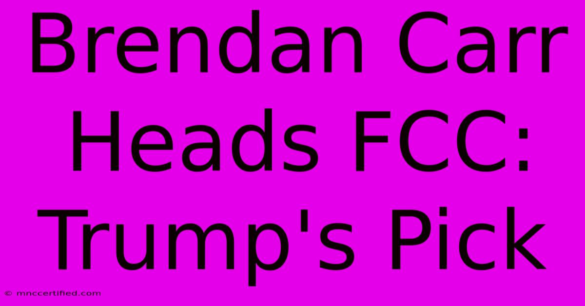 Brendan Carr Heads FCC: Trump's Pick