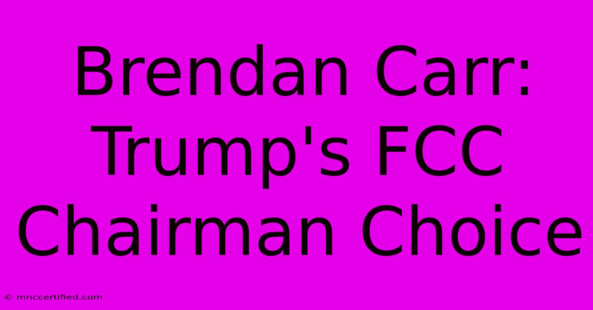 Brendan Carr: Trump's FCC Chairman Choice