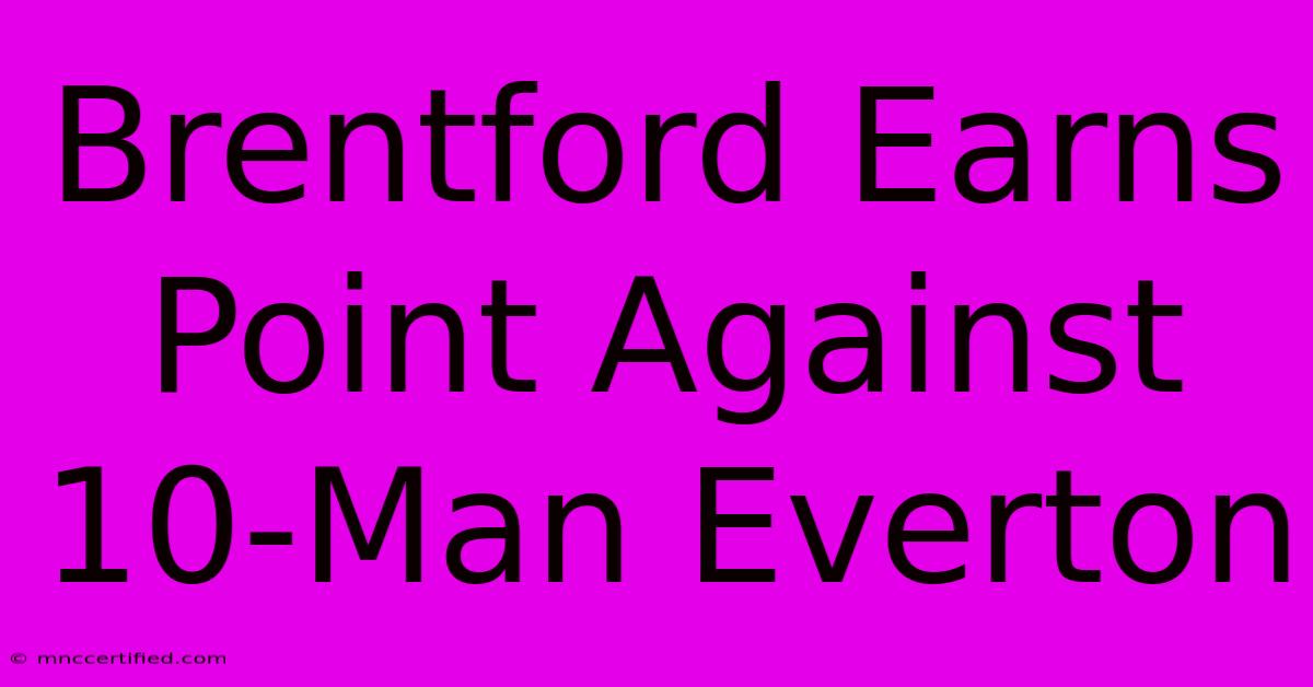 Brentford Earns Point Against 10-Man Everton