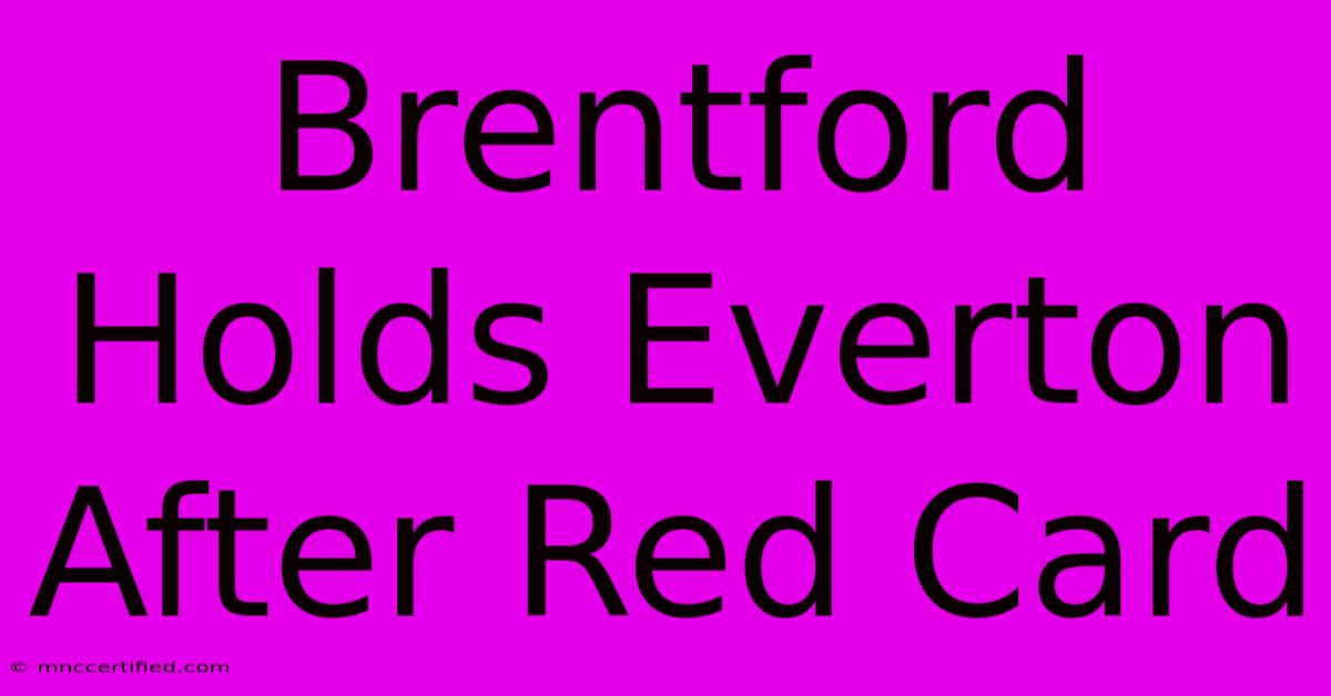 Brentford Holds Everton After Red Card