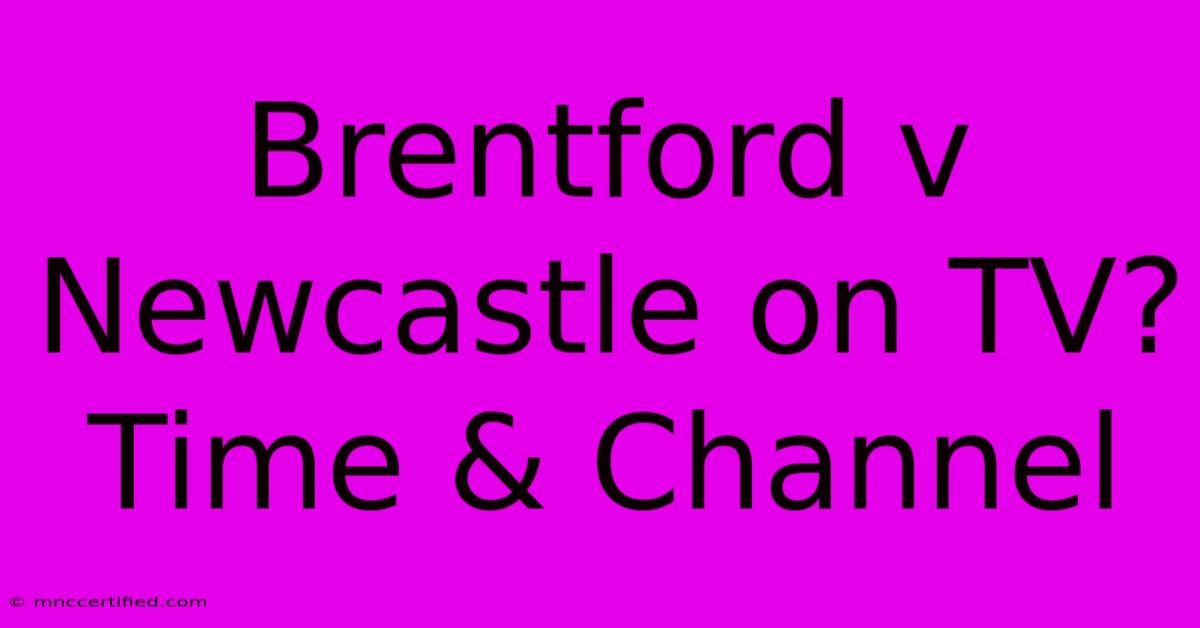 Brentford V Newcastle On TV? Time & Channel