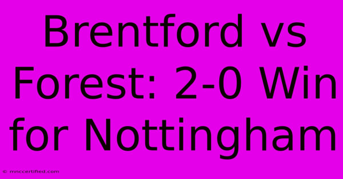 Brentford Vs Forest: 2-0 Win For Nottingham