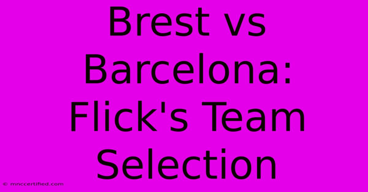 Brest Vs Barcelona:  Flick's Team Selection