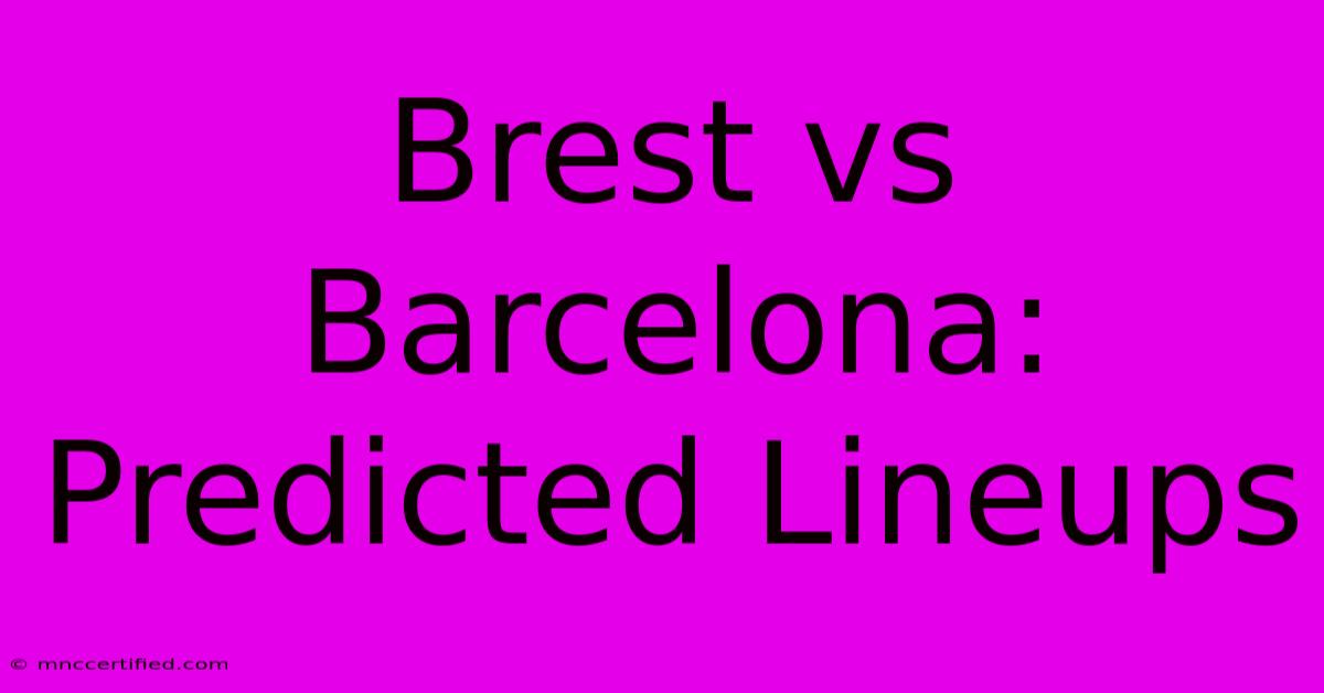 Brest Vs Barcelona: Predicted Lineups