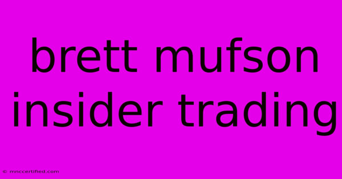 Brett Mufson Insider Trading