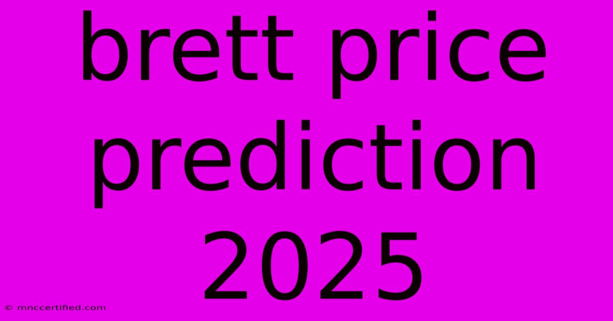 Brett Price Prediction 2025