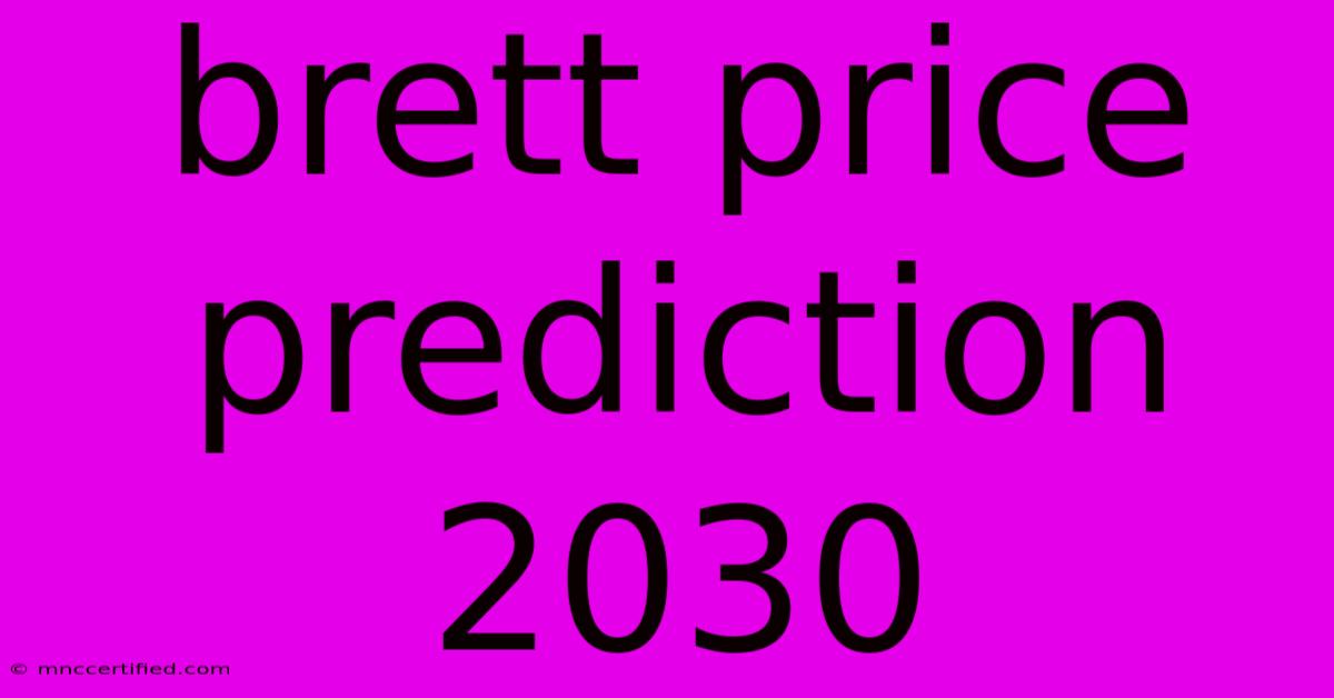 Brett Price Prediction 2030