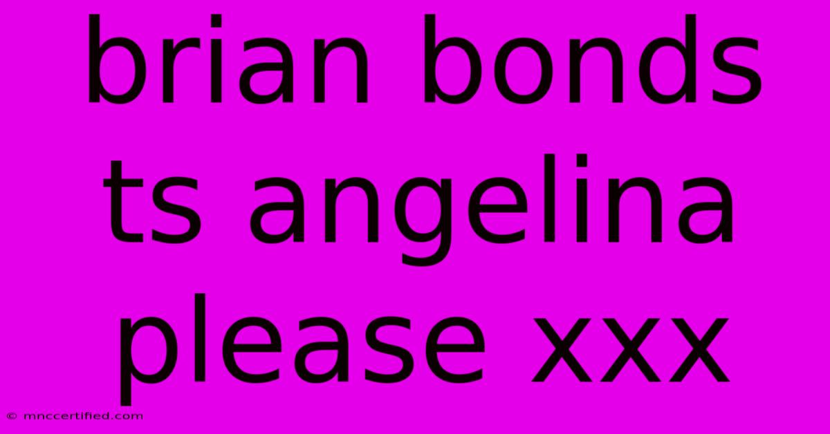 Brian Bonds Ts Angelina Please Xxx