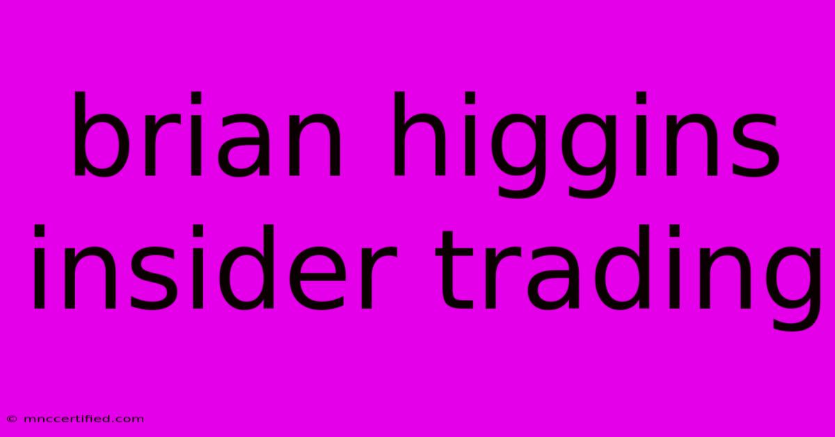 Brian Higgins Insider Trading