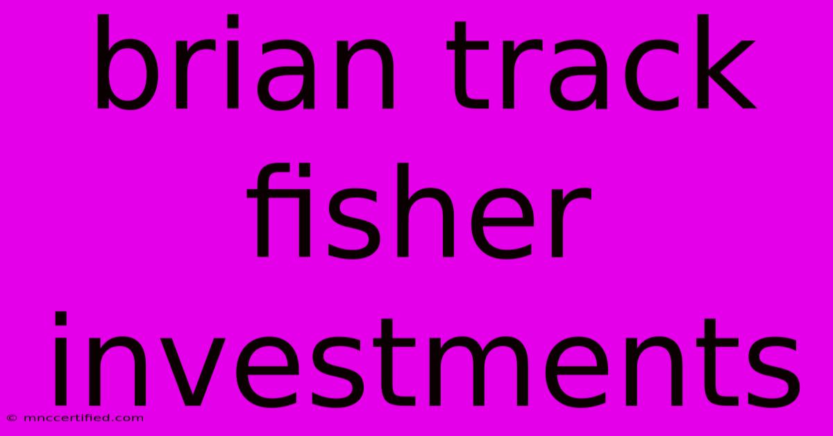 Brian Track Fisher Investments