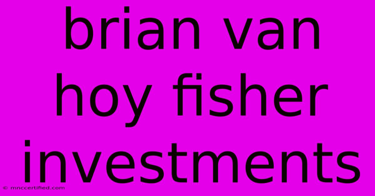 Brian Van Hoy Fisher Investments