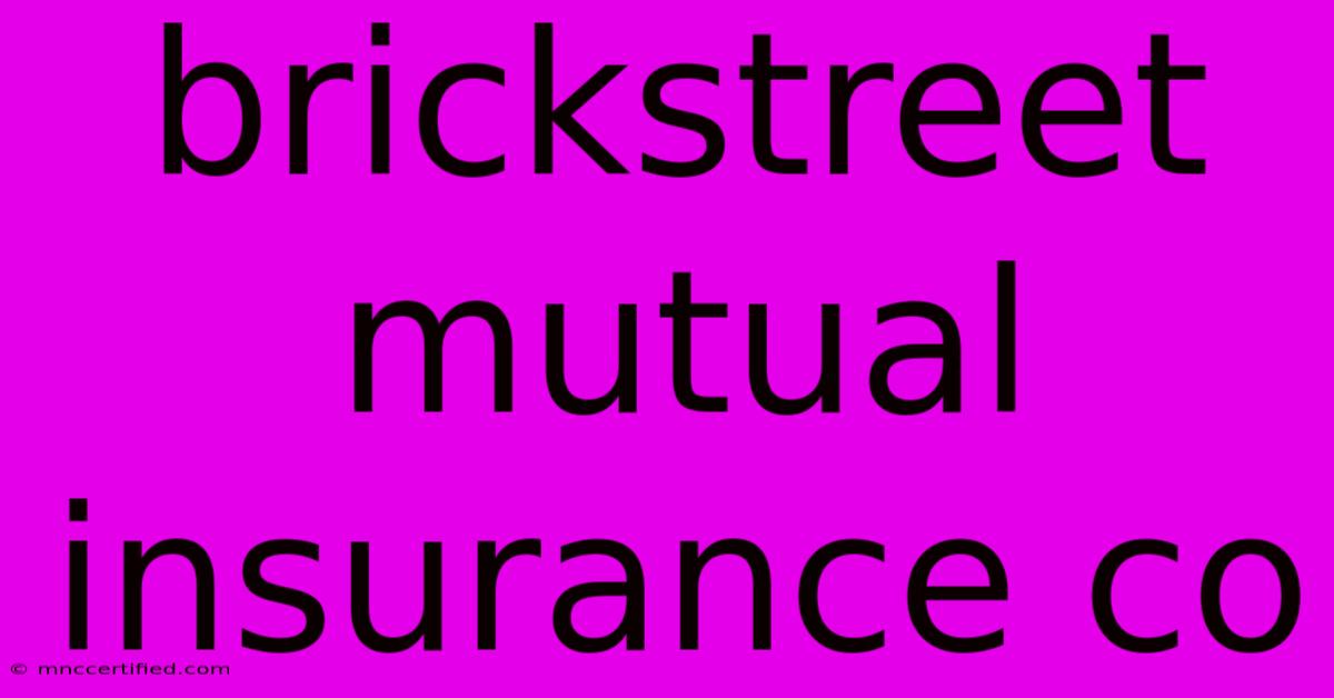 Brickstreet Mutual Insurance Co