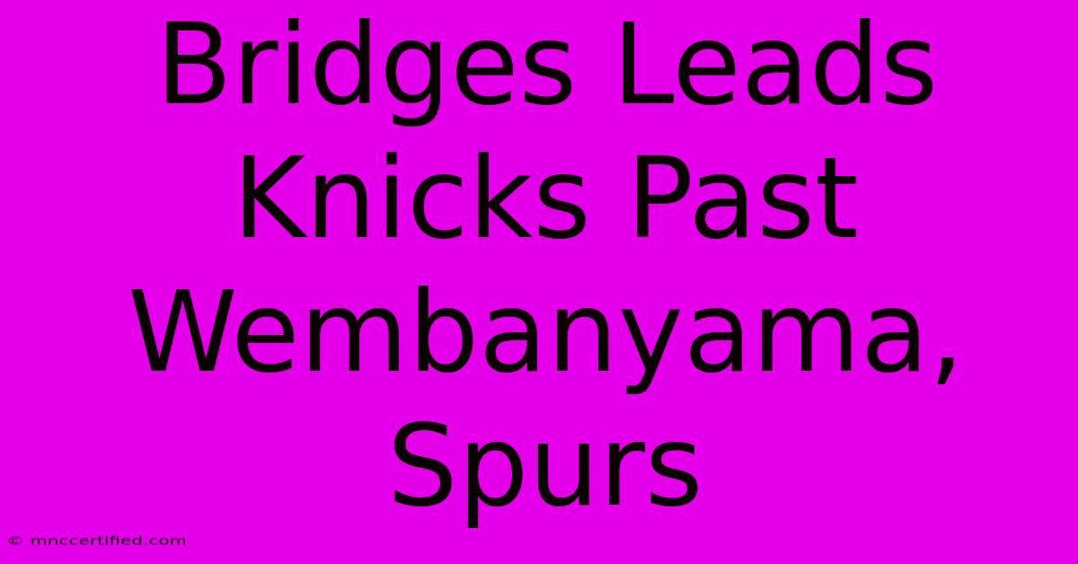 Bridges Leads Knicks Past Wembanyama, Spurs