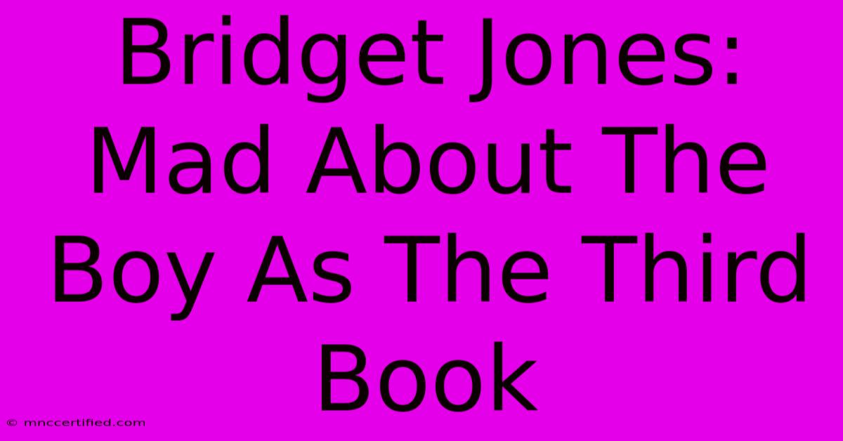 Bridget Jones: Mad About The Boy As The Third Book