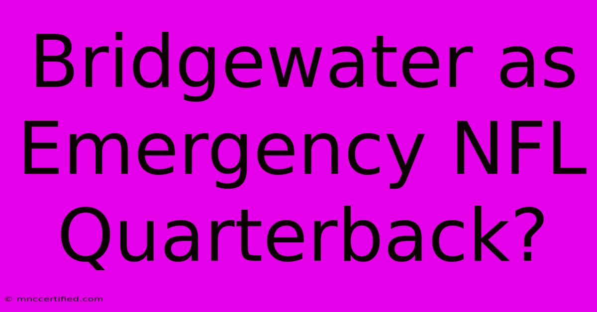 Bridgewater As Emergency NFL Quarterback?