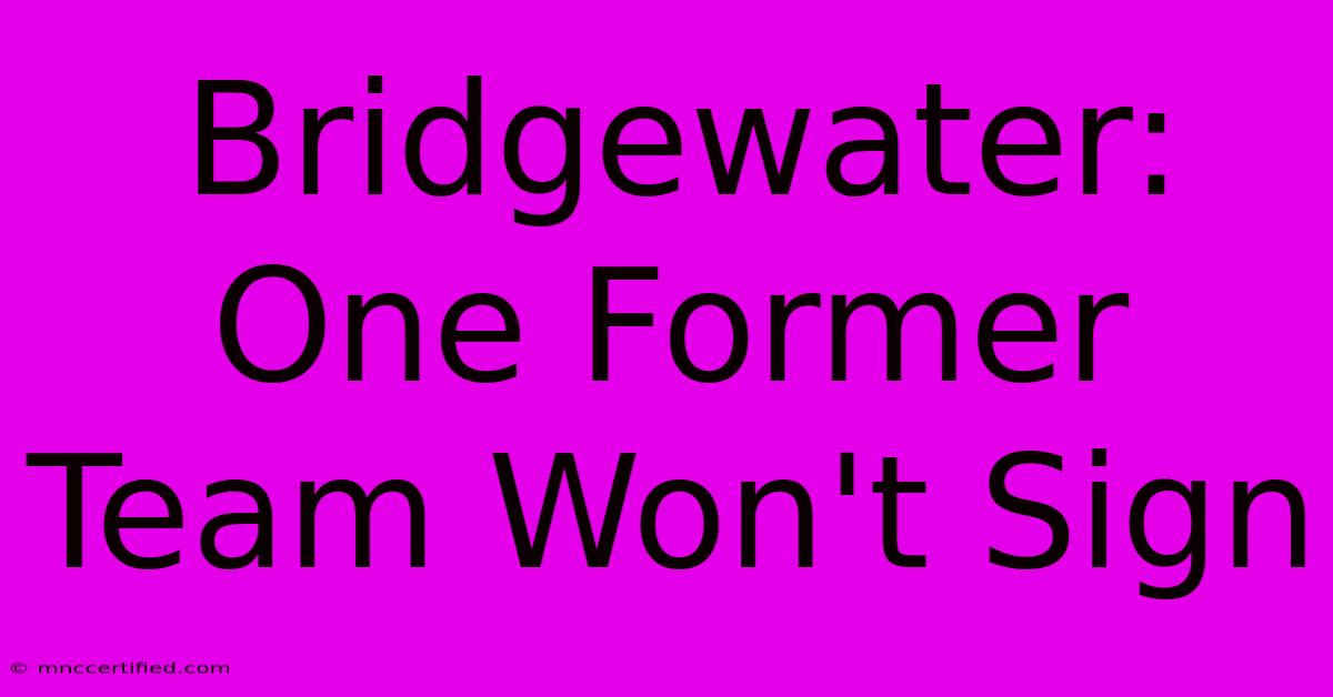 Bridgewater: One Former Team Won't Sign