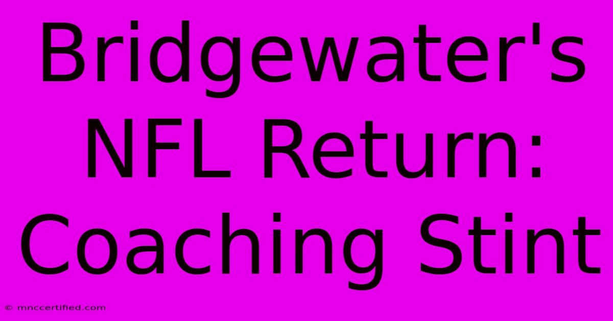 Bridgewater's NFL Return: Coaching Stint