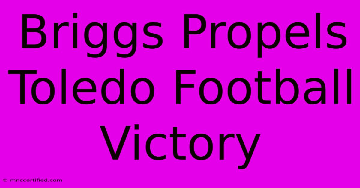 Briggs Propels Toledo Football Victory