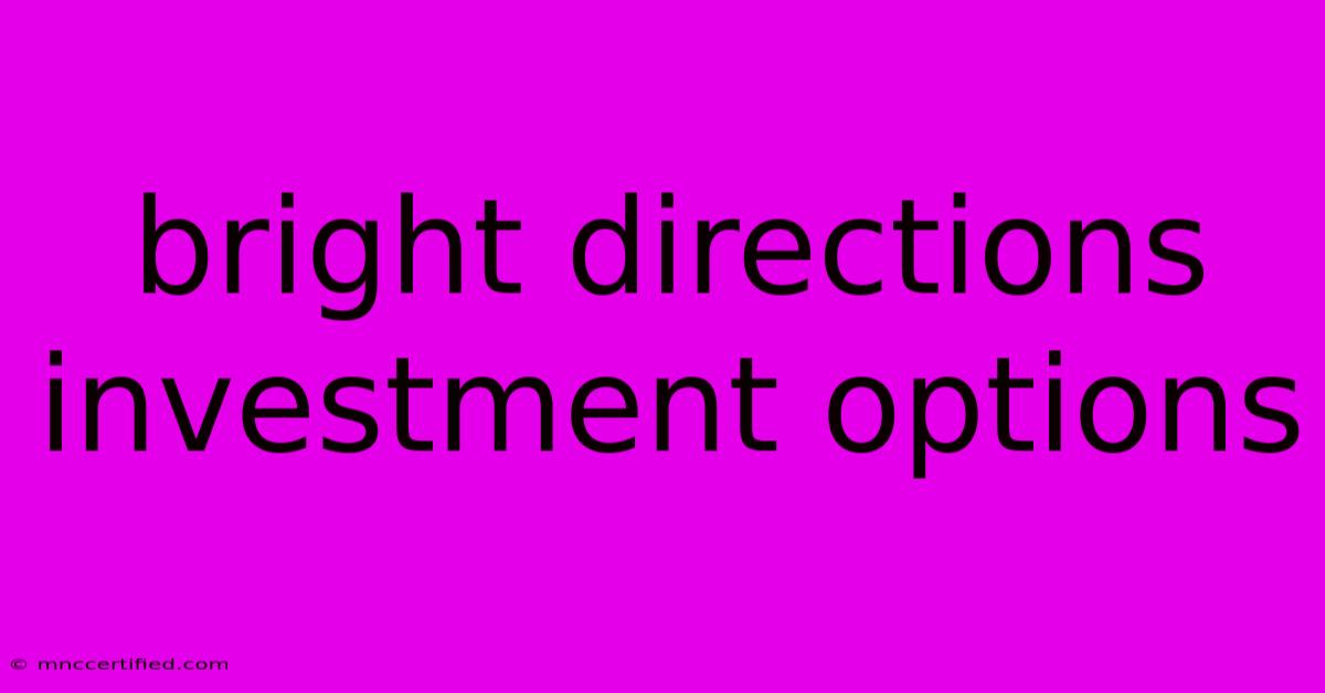 Bright Directions Investment Options