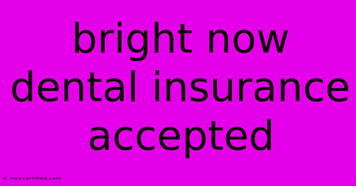 Bright Now Dental Insurance Accepted