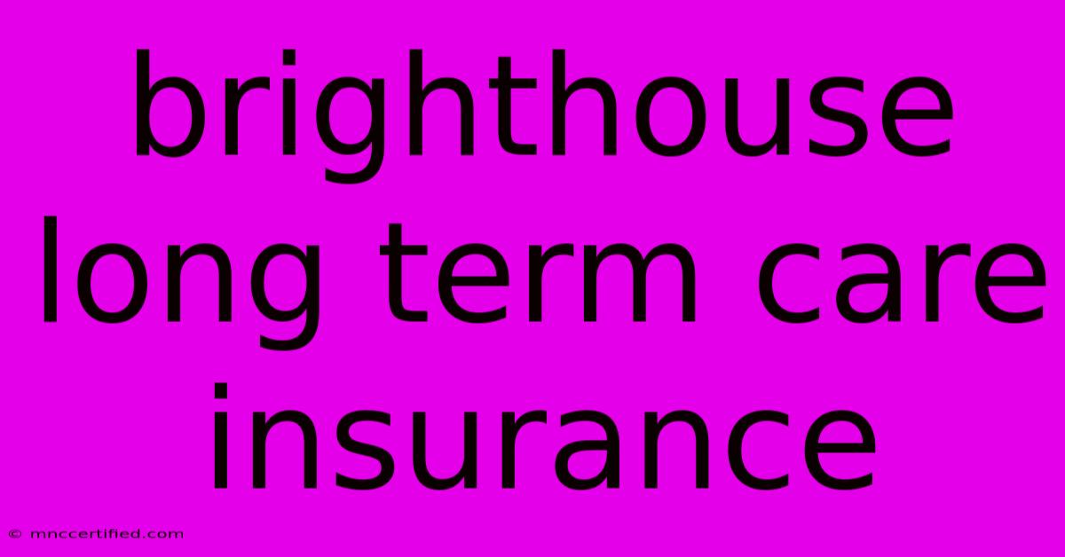 Brighthouse Long Term Care Insurance