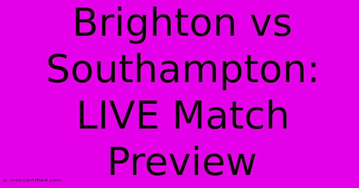 Brighton Vs Southampton: LIVE Match Preview