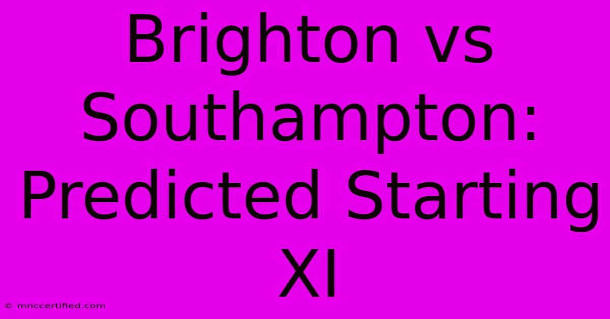 Brighton Vs Southampton: Predicted Starting XI